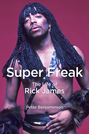 Super Freak: The Life of Rick James by Peter Benjaminson