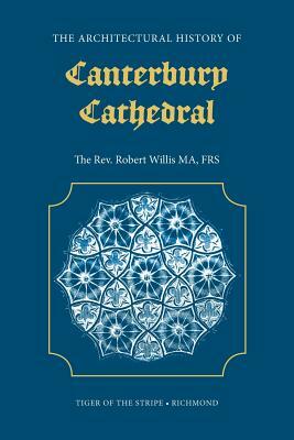 The Architectural History of Canterbury Cathedral by R. Willis