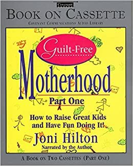 Guilt Free Motherhood by Joni Hilton