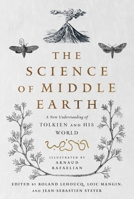 The Science of Middle-Earth: A New Understanding of Tolkien and His World by Jean-Sébastien Steyer, Roland Lehoucq, Loïc Mangin