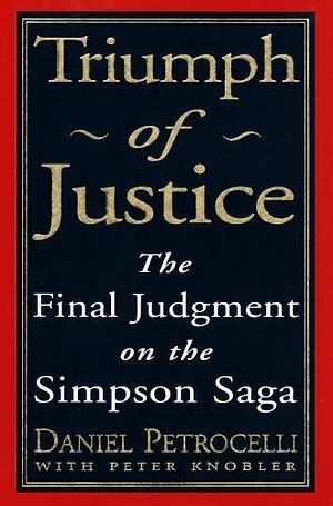 Triumph of Justice: The Final Judgment on the Simpson Saga by Daniel Petrocelli