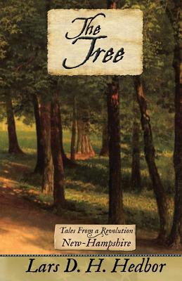 The Tree: Tales From a Revolution - New-Hampshire by Lars D. H. Hedbor
