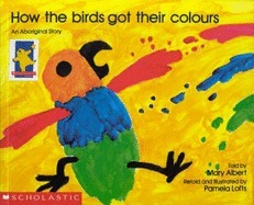 How the Birds got their Colours by Mary Albert, Pamela Lofts