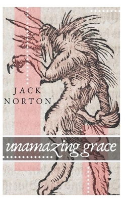 Unamazing Grace by Jack Norton