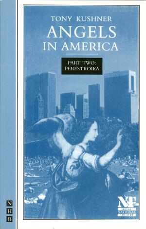 Angels in America: A Gay Fantasia on National Themes, Part 2 by Tony Kushner