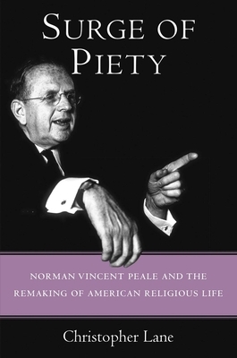 Surge of Piety: Norman Vincent Peale and the Remaking of American Religious Life by Christopher Lane