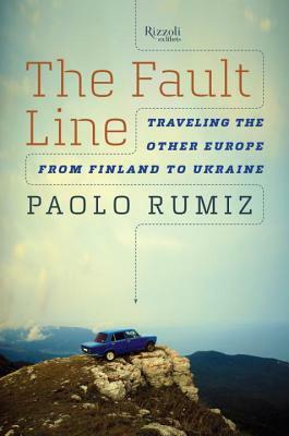 The Fault Line: Traveling the Other Europe, From Finland to Ukraine by Paolo Rumiz, Gregory Conti