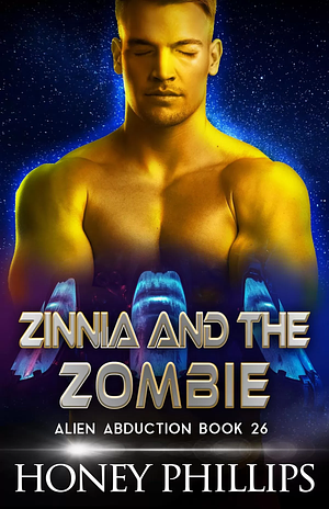 Zinnia and the Zombie: A SciFi Alien Romance by Honey Phillips