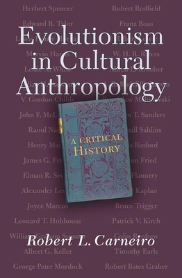 Evolutionism in Cultural Anthropology: A Critical History by Robert L. Carneiro
