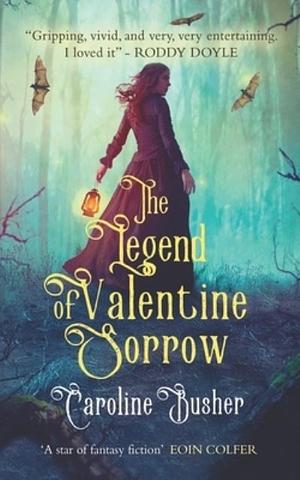 The Legend of Valentine Sorrow by Caroline Busher