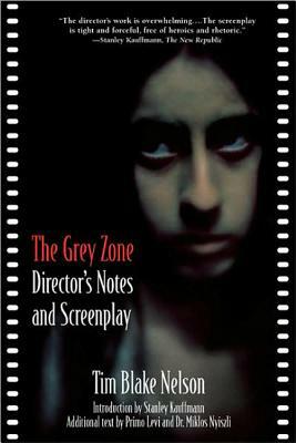 The Grey Zone: Director's Notes and Screenplay by Stanley Kauffmann, Tim Blake Nelson