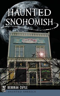 Haunted Snohomish by Deborah Cuyle