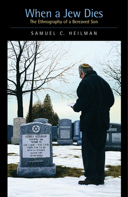 When a Jew Dies: The Ethnography of a Bereaved Son by Samuel C. Heilman