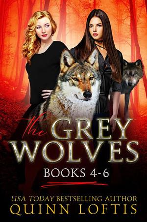 The Grey Wolves Series Books 4-6 by Quinn Loftis