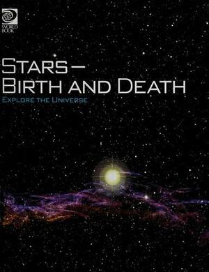 Explore the Universe: Stars : birth and death by World Book, Inc