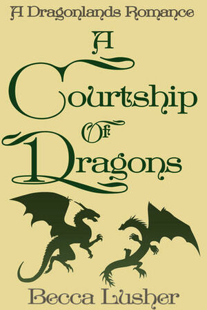 A Courtship of Dragons by Becca Lusher