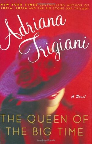 The Queen of the Big Time by Adriana Trigiani