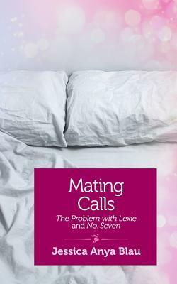Mating Calls: The Problem with Lexie and Number Seven by Jessica Anya Blau