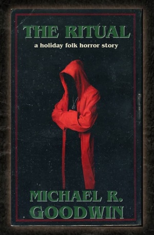 The Ritual: A Holiday Folk Horror Story by Michael R. Goodwin