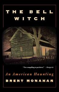 The Bell Witch: An American Haunting by Brent Monahan