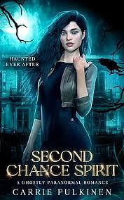 Second Chance Spirit: A Ghostly Paranormal Romance by Carrie Pulkinen