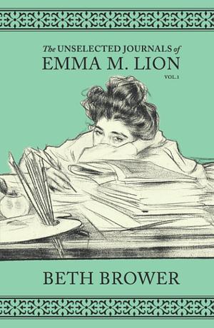 (Vol. 1) The Unselected Journals of Emma M. Lion by Beth Brower
