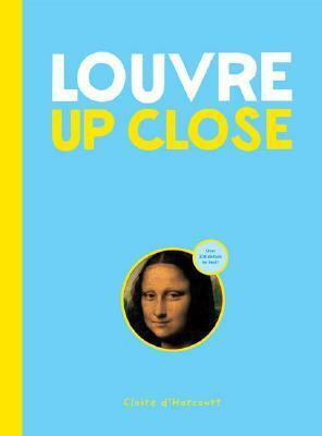 Louvre Up Close by Claire d'Harcourt