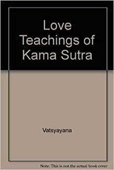 The Love Teachings Of Kama Sutra by Mallanaga Vātsyāyana, Indra Sinha