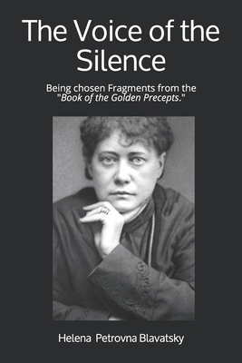 The Voice of the Silence: Being chosen Fragments from the "Book of the Golden Precepts." by Helena Petrovna Blavatsky
