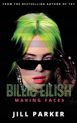 Billie Eilish: Making Faces by Jill Parker