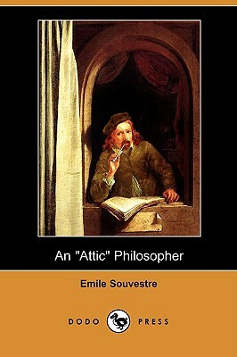 An Attic Philosopher (Dodo Press) by Emile Souvestre