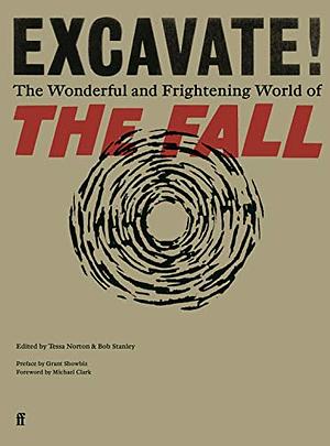 Excavate!: The Wonderful and Frightening World of The Fall by Bob Stanley, Bob Stanley