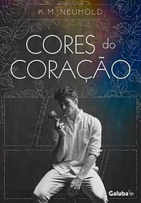 Cores do Coração by K.M. Neuhold