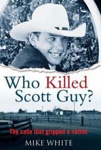 Who Killed Scott Guy?: The Case That Gripped a Nation by Mike White