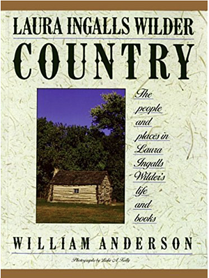 Laura Ingalls Wilder Country: The People and Places in Laura Ingalls Wilder's Life and books by William Anderson, Leslie A. Kelly