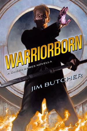 Warriorborn: A Cinder Spires Novella by Jim Butcher