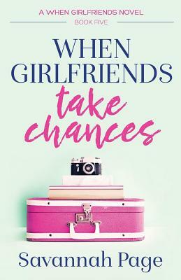 When Girlfriends Take Chances by Savannah Page