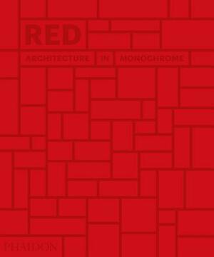 Red: Architecture in Monochrome by Phaidon Press