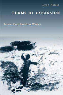 Forms of Expansion: Recent Long Poems by Women by Lynn Keller