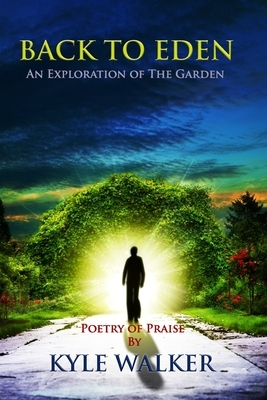 Back to Eden: An Exploration of The Garden by Kyle Walker