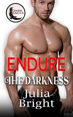 Endure the Darkness by Julia Bright