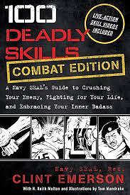 100 Deadly Skills: COMBAT EDITION: A Navy SEAL's Guide to Crushing Your Enemy, Fighting for Your Life, and Embracing Your Inner Badass by Clint Emerson