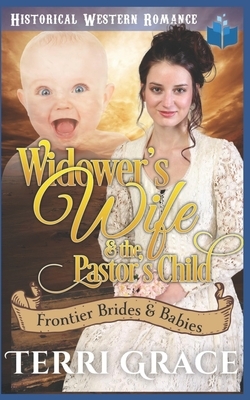 Widower's Wife & the Pastor's Child by Terri Grace