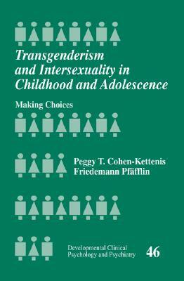 Transgenderism and Intersexuality in Childhood and Adolescence: Making Choices by Peggy T. Cohen-Kettenis, Friedemann Pfäfflin