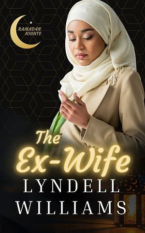 The Ex-Wife: A Muslim Romance  by Lyndell Williams