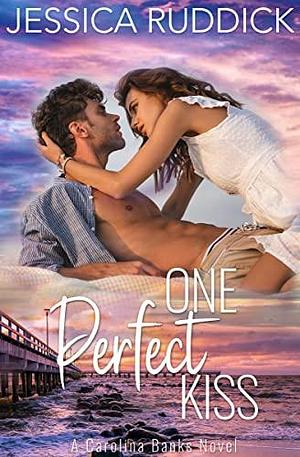 One Perfect Kiss by Jessica Ruddick, Jessica Ruddick