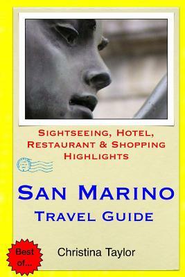 San Marino Travel Guide: Sightseeing, Hotel, Restaurant & Shopping Highlights by Christina Taylor