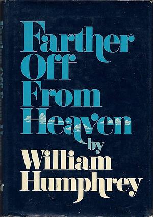 Farther Off from Heaven by William Humphrey