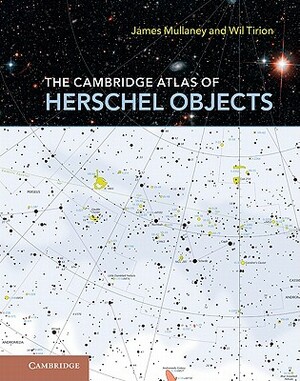 The Cambridge Atlas of Herschel Objects by Wil Tirion, James Mullaney