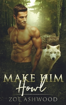 Make Him Howl by Zoe Ashwood